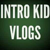 INTRO KID VLOGS